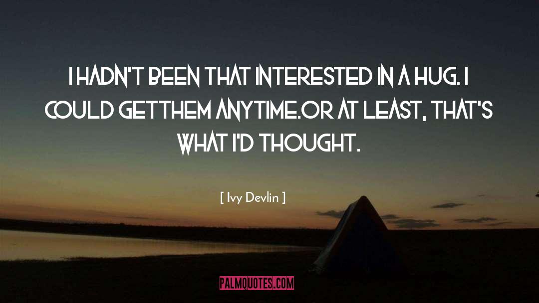 Ivy Devlin Quotes: I hadn't been that interested