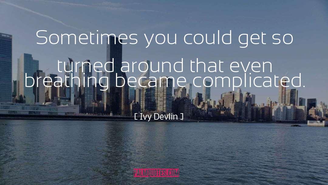 Ivy Devlin Quotes: Sometimes you could get so