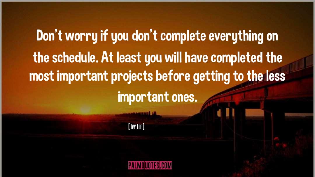 Ivy Lee Quotes: Don't worry if you don't