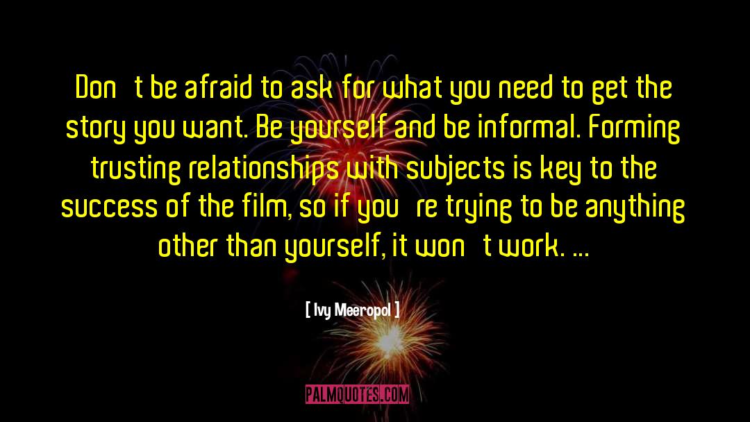 Ivy Meeropol Quotes: Don't be afraid to ask