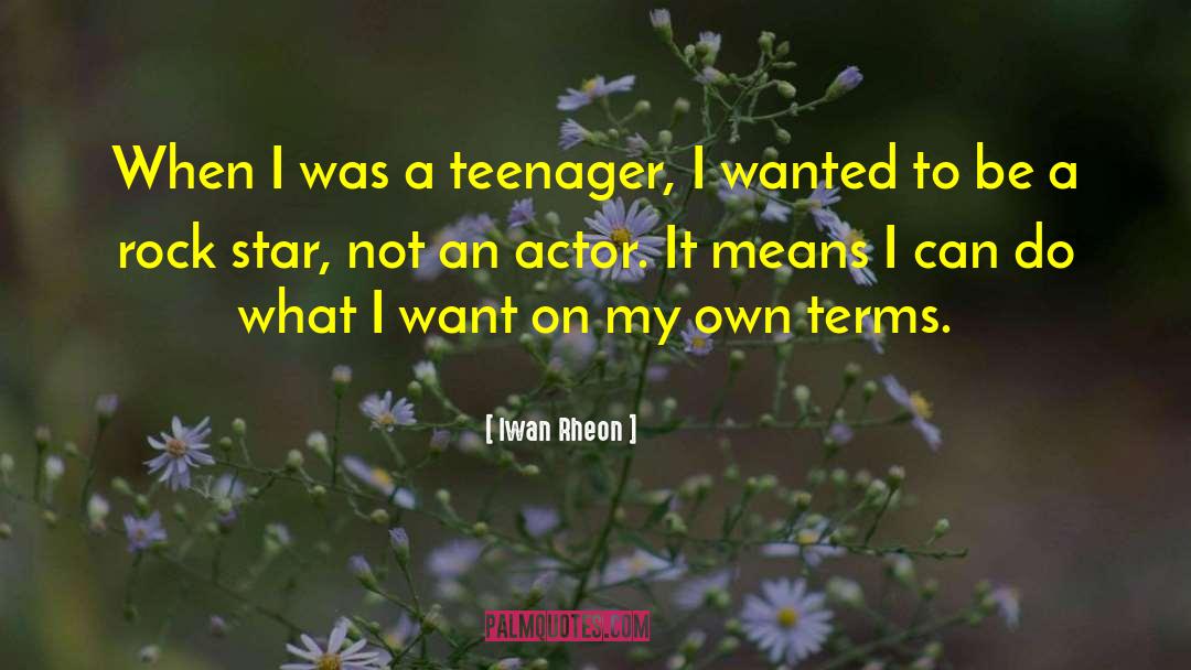 Iwan Rheon Quotes: When I was a teenager,