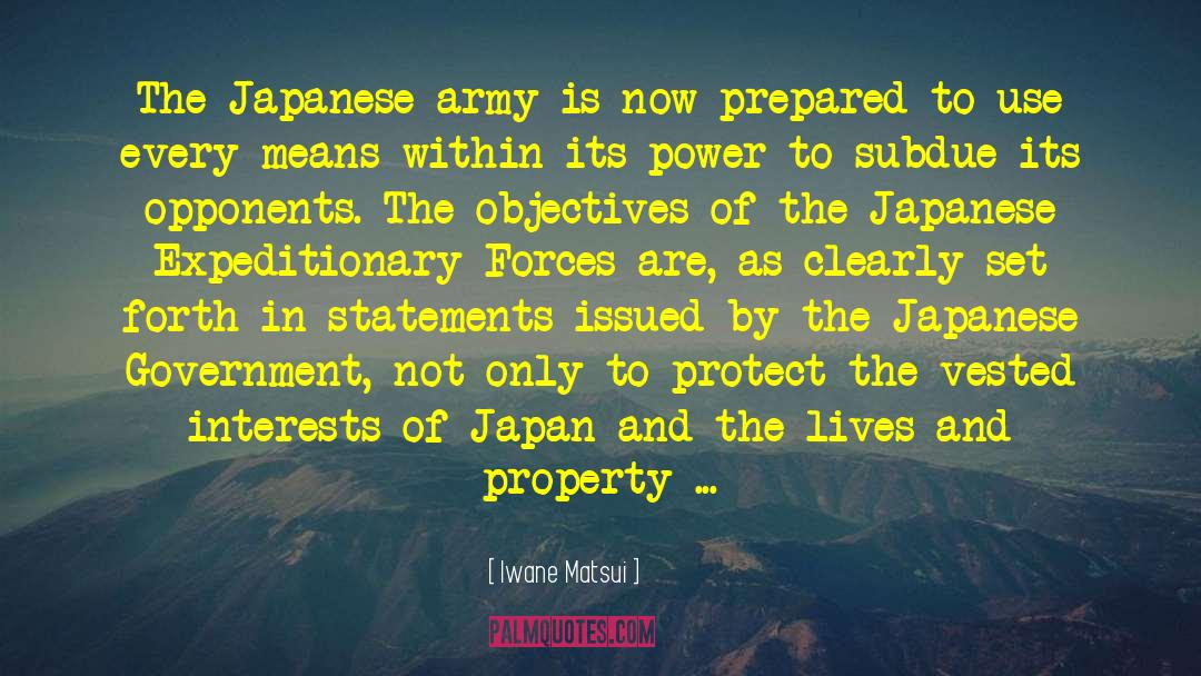 Iwane Matsui Quotes: The Japanese army is now