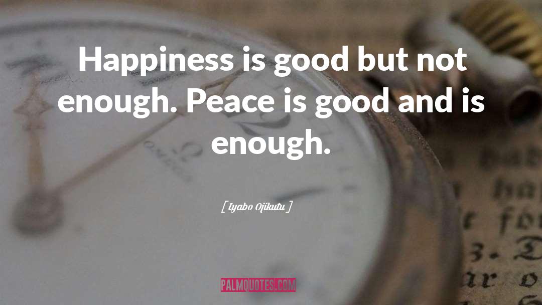 Iyabo Ojikutu Quotes: Happiness is good but not