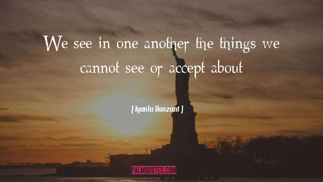 Iyanla Vanzant Quotes: We see in one another