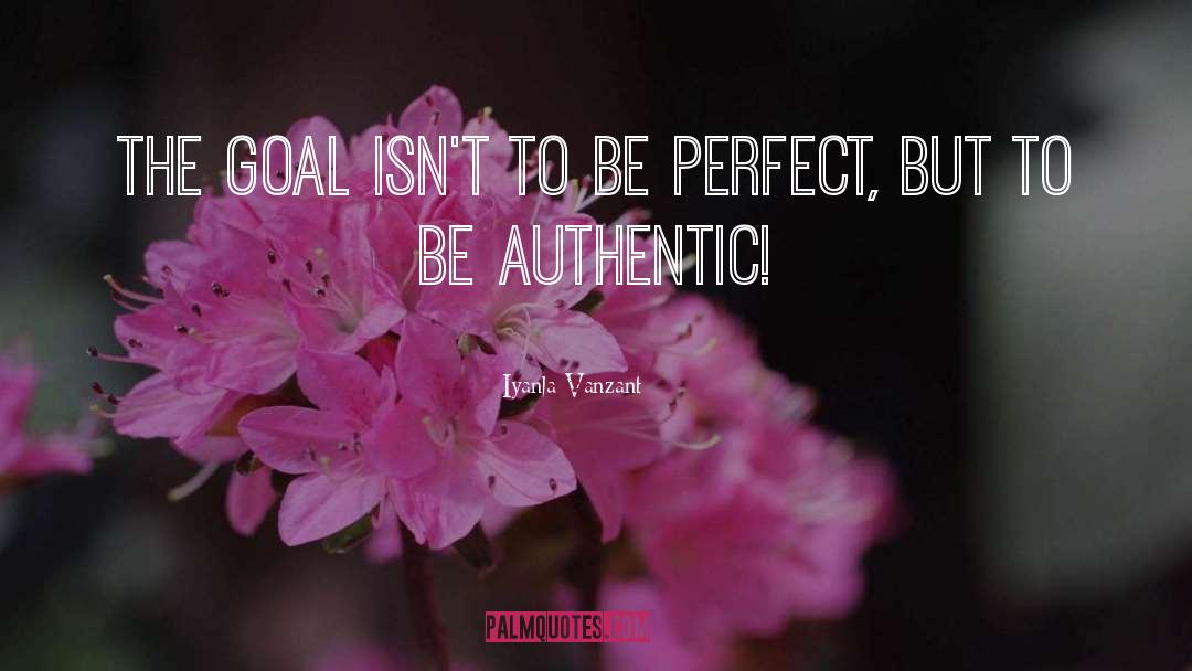 Iyanla Vanzant Quotes: The goal isn't to be