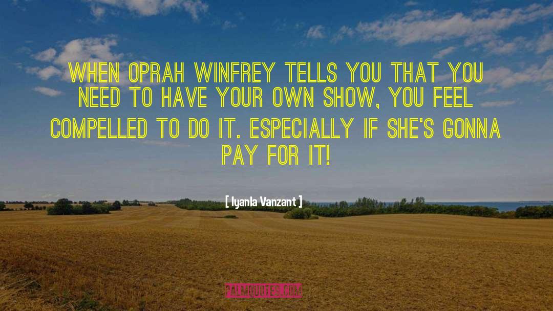Iyanla Vanzant Quotes: When Oprah Winfrey tells you