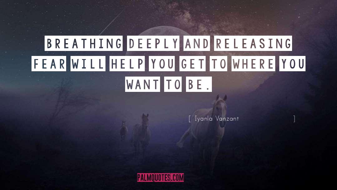 Iyanla Vanzant Quotes: Breathing deeply and releasing fear