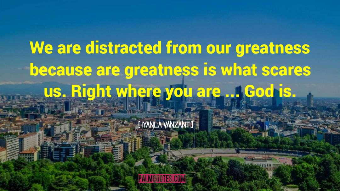 Iyanla Vanzant Quotes: We are distracted from our
