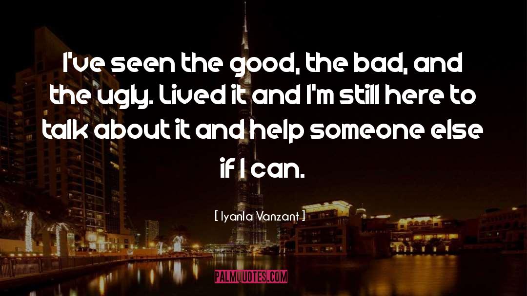 Iyanla Vanzant Quotes: I've seen the good, the