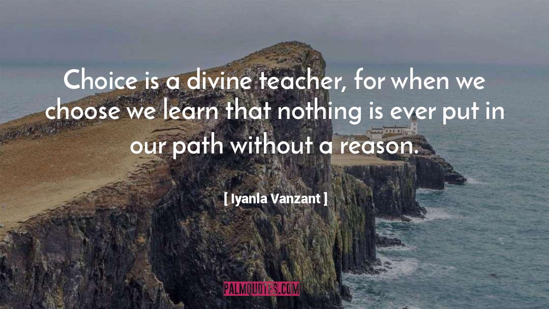 Iyanla Vanzant Quotes: Choice is a divine teacher,