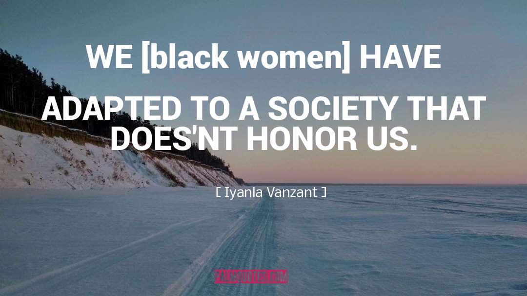 Iyanla Vanzant Quotes: WE [black women] HAVE ADAPTED