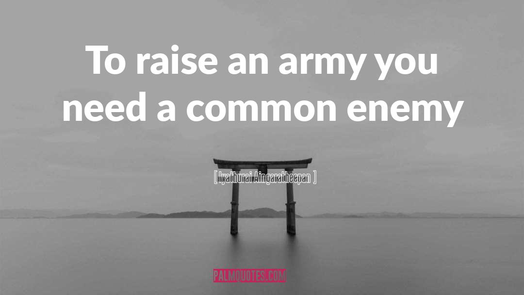 Iyathurai Aingaratheepan Quotes: To raise an army you