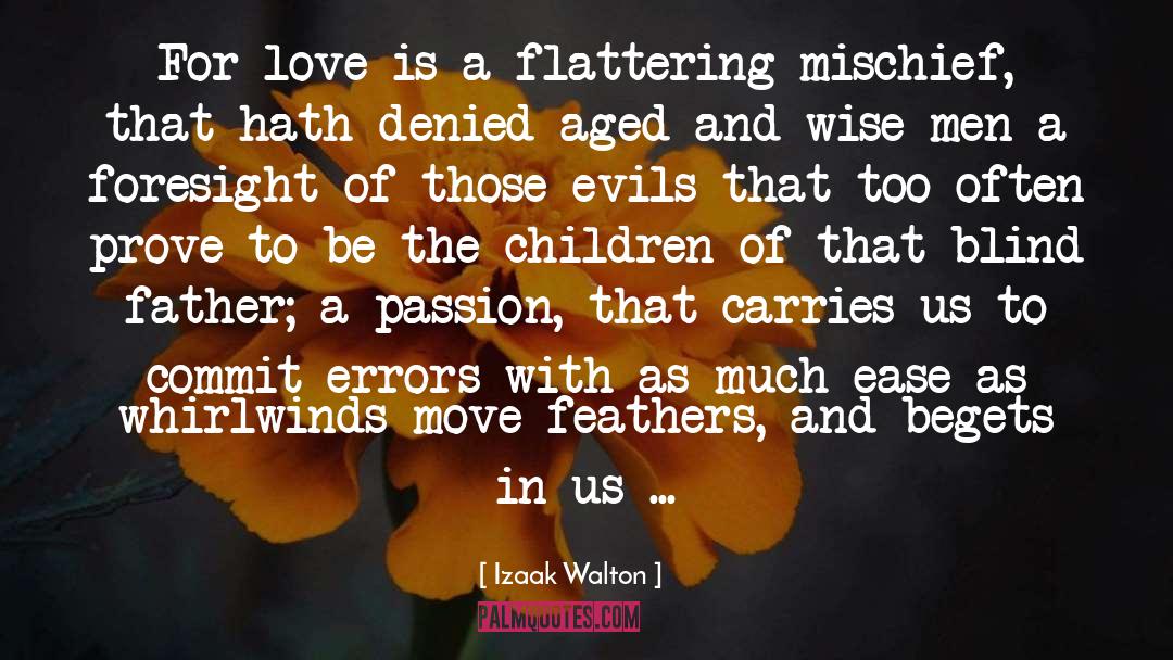 Izaak Walton Quotes: For love is a flattering