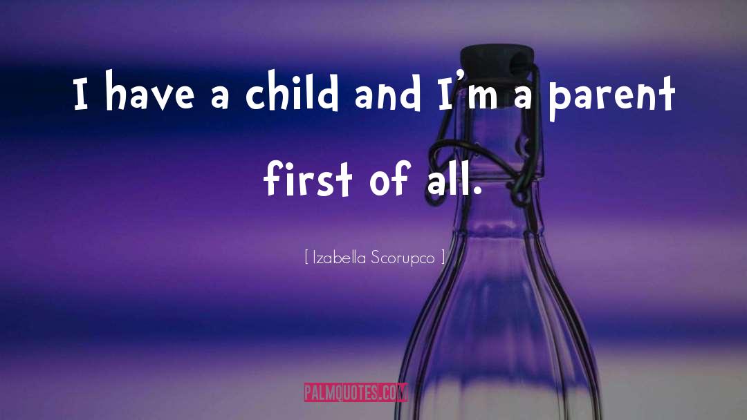 Izabella Scorupco Quotes: I have a child and