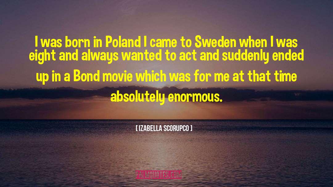 Izabella Scorupco Quotes: I was born in Poland