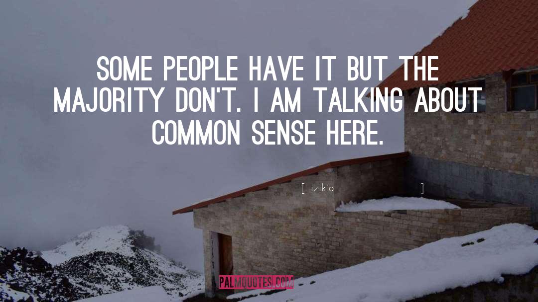 Izikio Quotes: Some people have it but