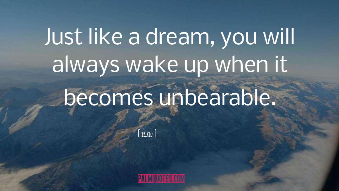 Izikio Quotes: Just like a dream, you