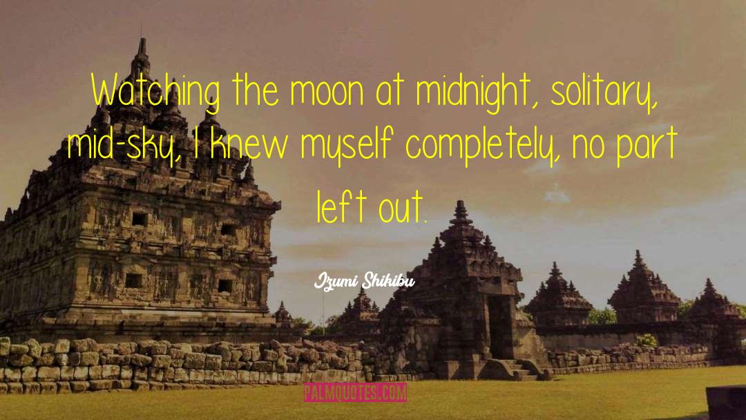 Izumi Shikibu Quotes: Watching the moon at midnight,