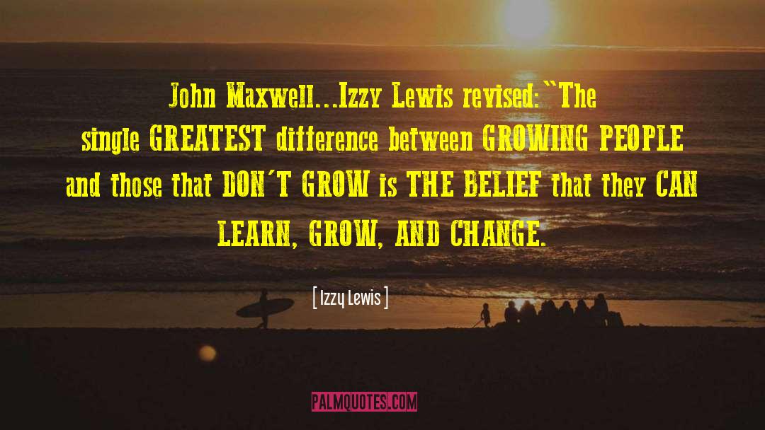 Izzy Lewis Quotes: John Maxwell...Izzy Lewis revised:<br />