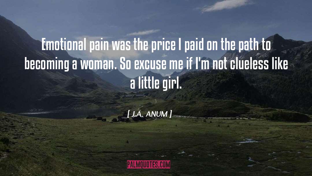 J.A. ANUM Quotes: Emotional pain was the price