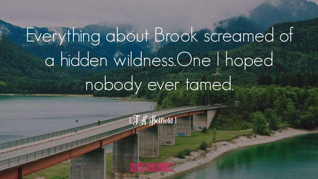 J.A. Belfield Quotes: Everything about Brook screamed of