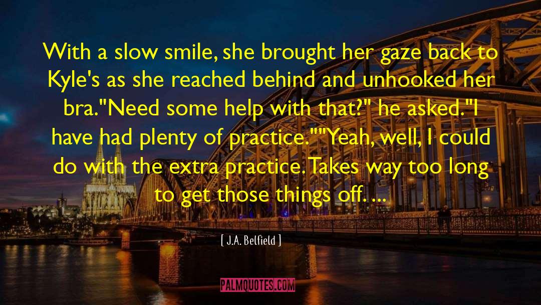 J.A. Belfield Quotes: With a slow smile, she