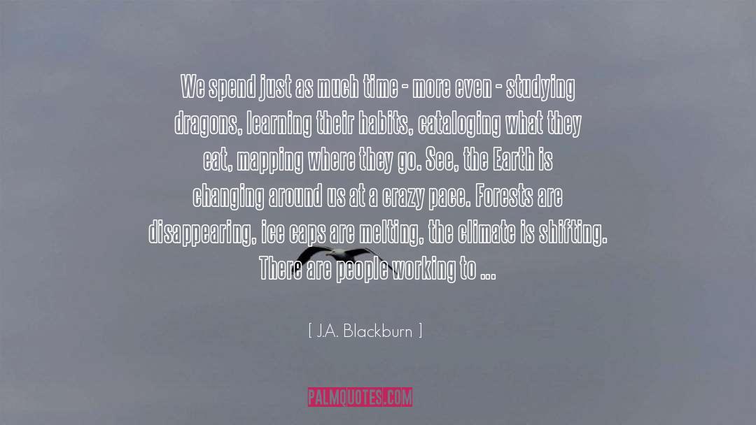 J.A. Blackburn Quotes: We spend just as much