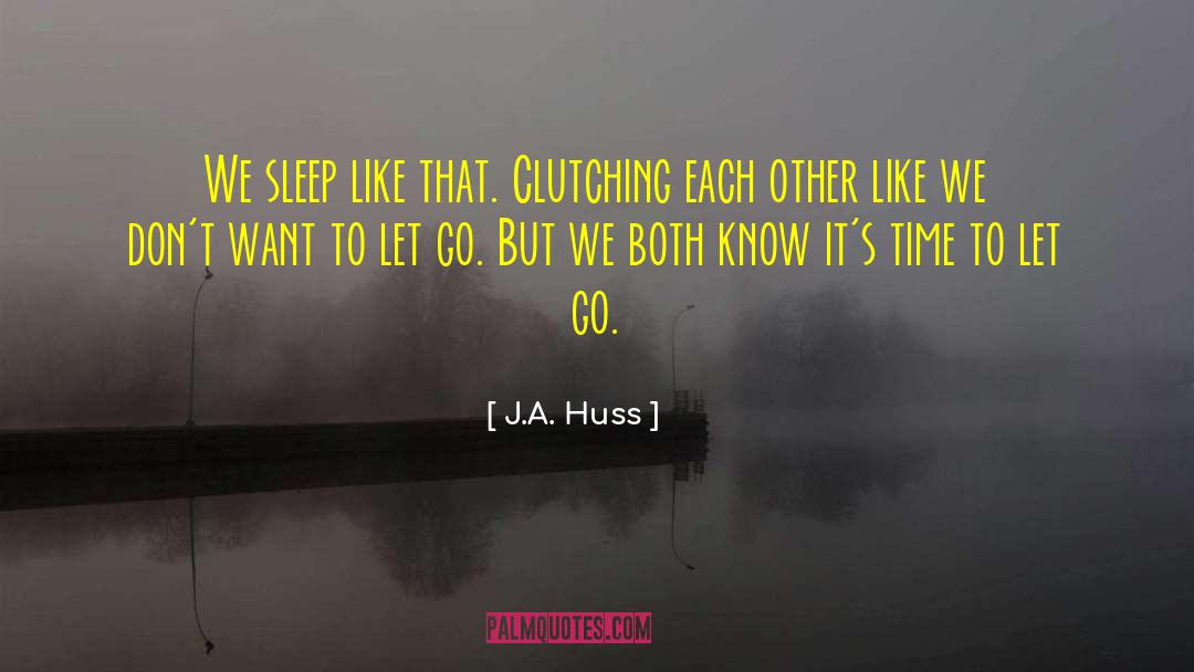 J.A. Huss Quotes: We sleep like that. Clutching
