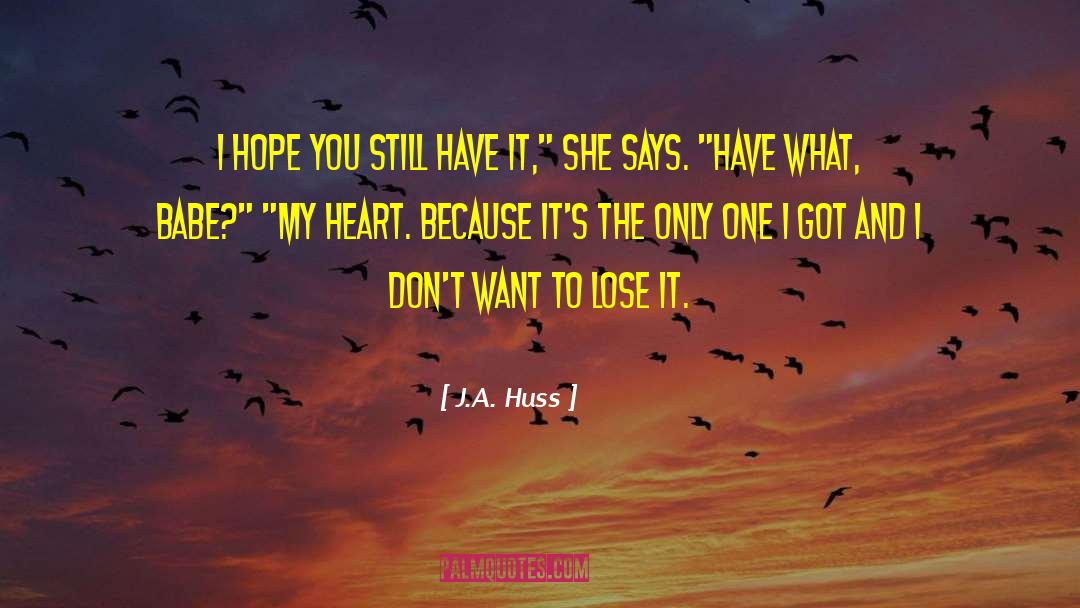 J.A. Huss Quotes: I hope you still have