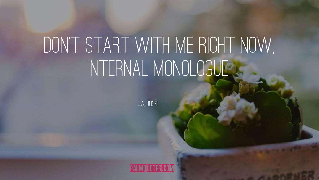 J.A. Huss Quotes: Don't start with me right