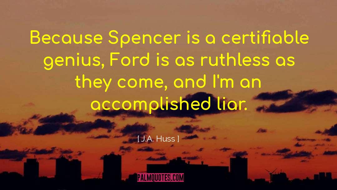 J.A. Huss Quotes: Because Spencer is a certifiable