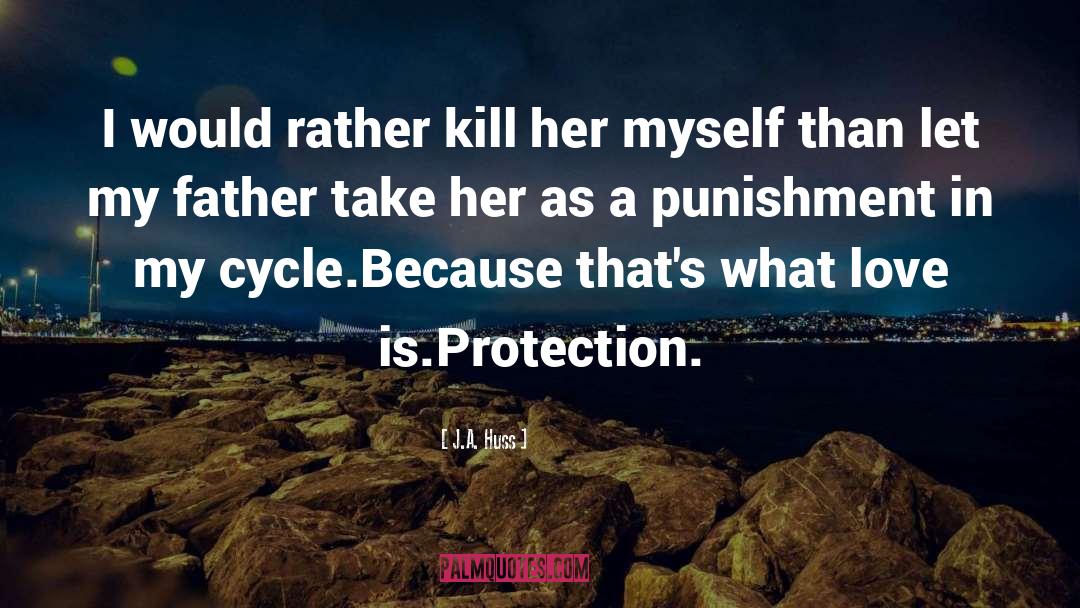 J.A. Huss Quotes: I would rather kill her