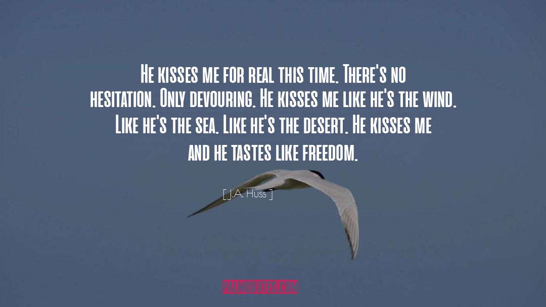 J.A. Huss Quotes: He kisses me for real