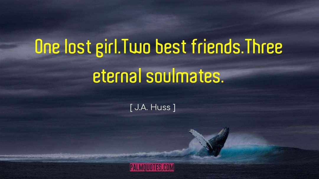 J.A. Huss Quotes: One lost girl.<br>Two best friends.<br>Three