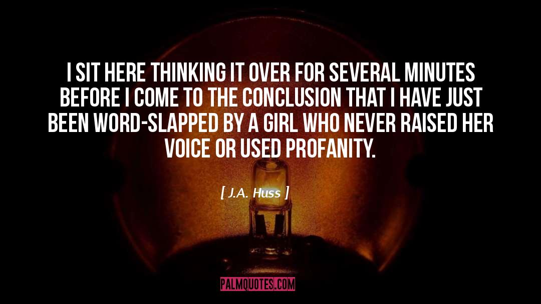 J.A. Huss Quotes: I sit here thinking it