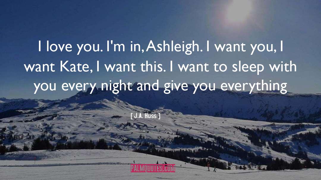 J.A. Huss Quotes: I love you. I'm in,