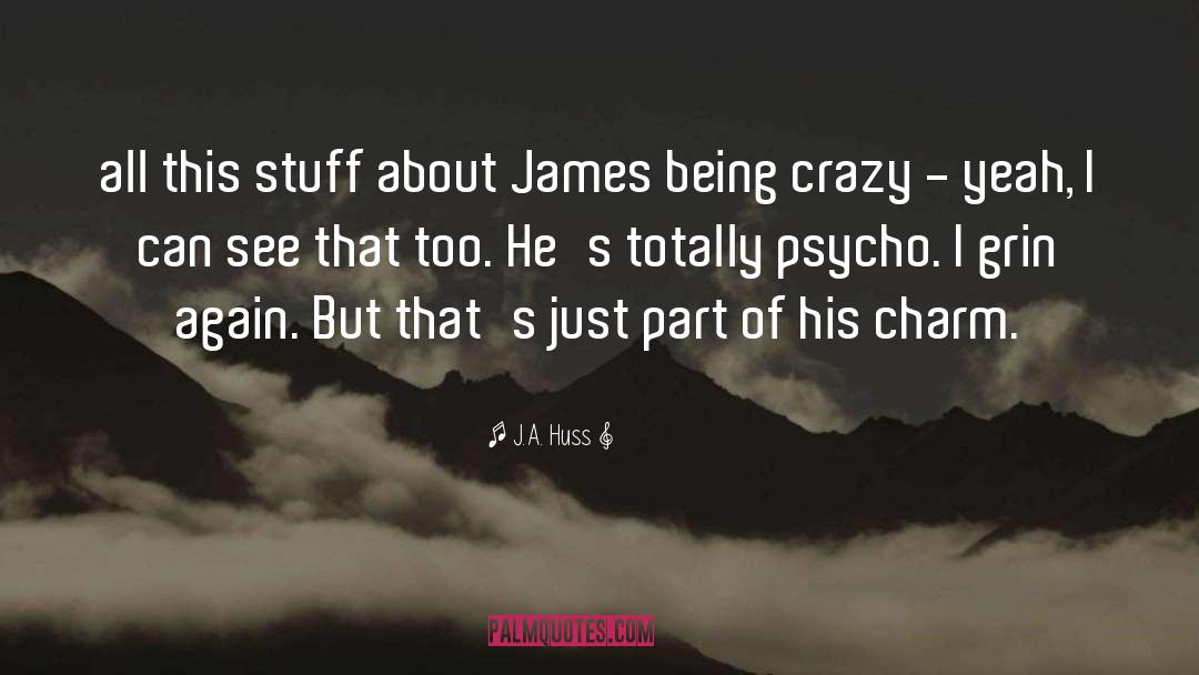 J.A. Huss Quotes: all this stuff about James