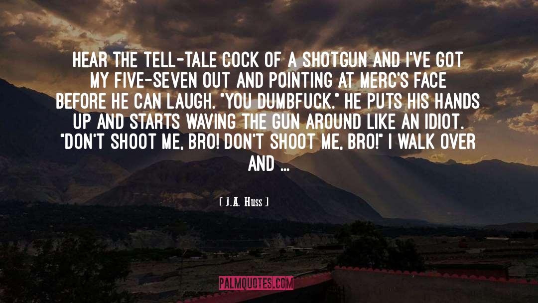 J.A. Huss Quotes: Hear the tell-tale cock of