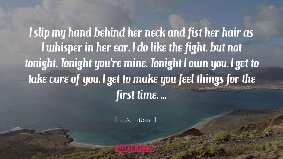 J.A. Huss Quotes: I slip my hand behind