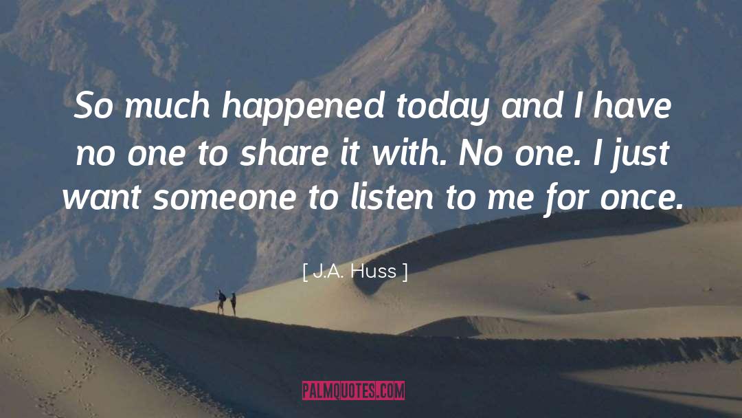 J.A. Huss Quotes: So much happened today and