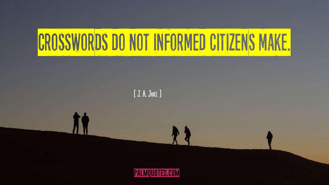 J. A. Jance Quotes: Crosswords do not informed citizens