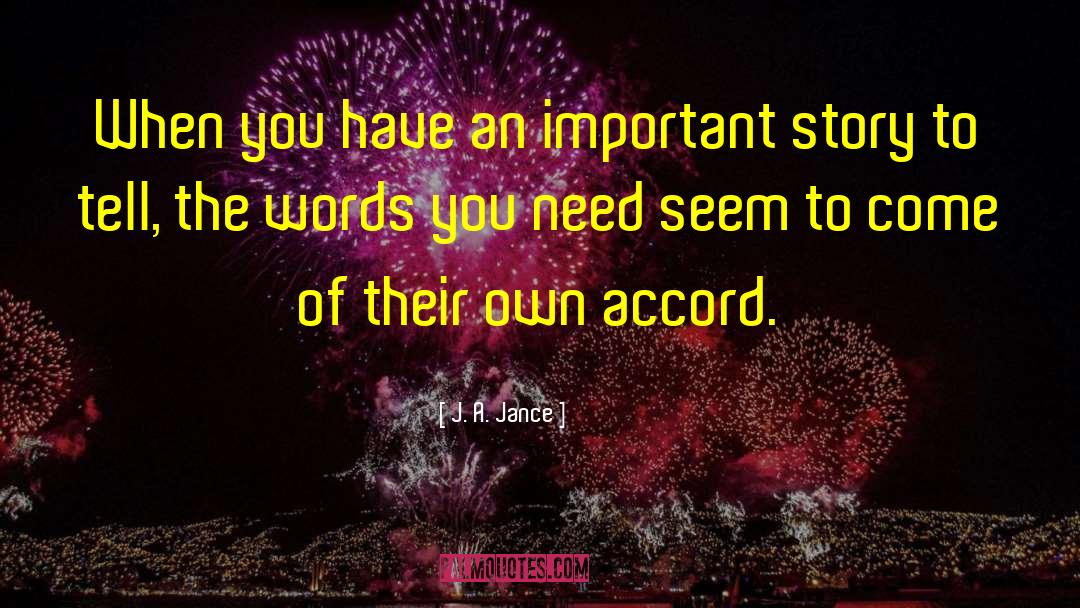 J. A. Jance Quotes: When you have an important