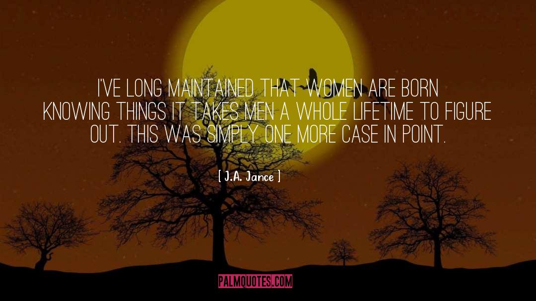 J. A. Jance Quotes: I've long maintained that women