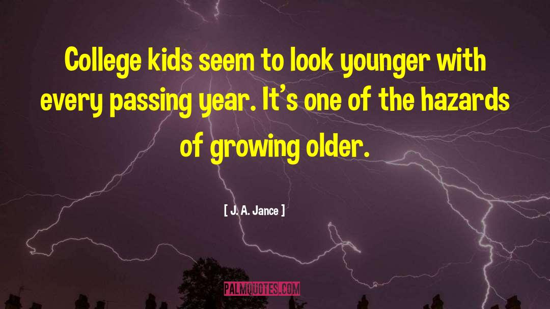 J. A. Jance Quotes: College kids seem to look