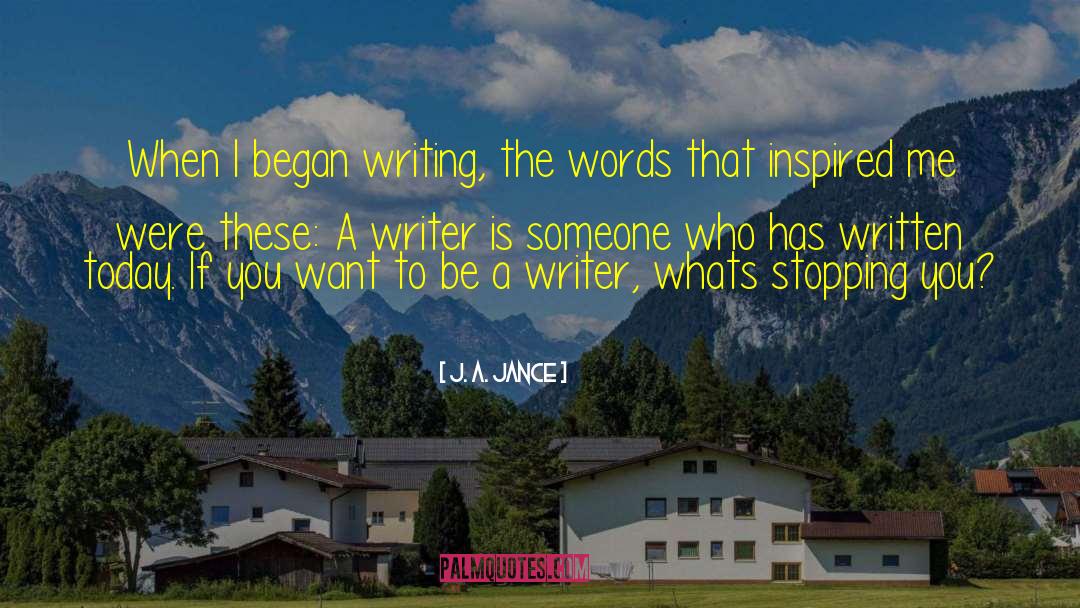 J. A. Jance Quotes: When I began writing, the