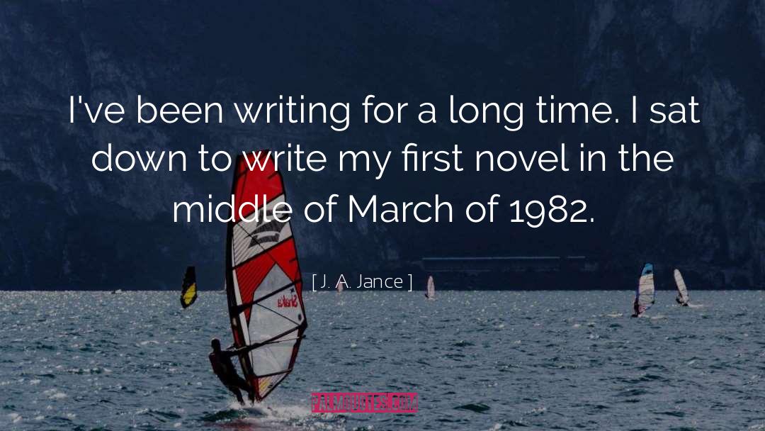 J. A. Jance Quotes: I've been writing for a