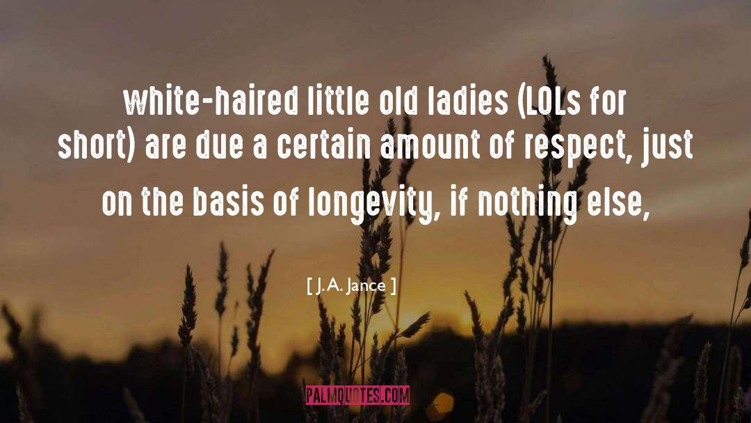 J. A. Jance Quotes: white-haired little old ladies (LOLs