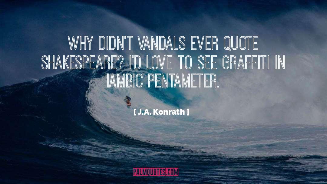 J.A. Konrath Quotes: Why didn't vandals ever quote