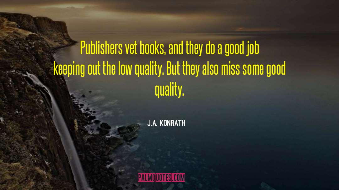 J.A. Konrath Quotes: Publishers vet books, and they