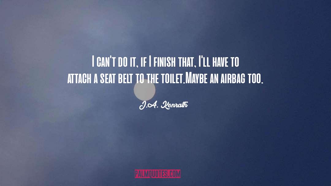 J.A. Konrath Quotes: I can't do it, if